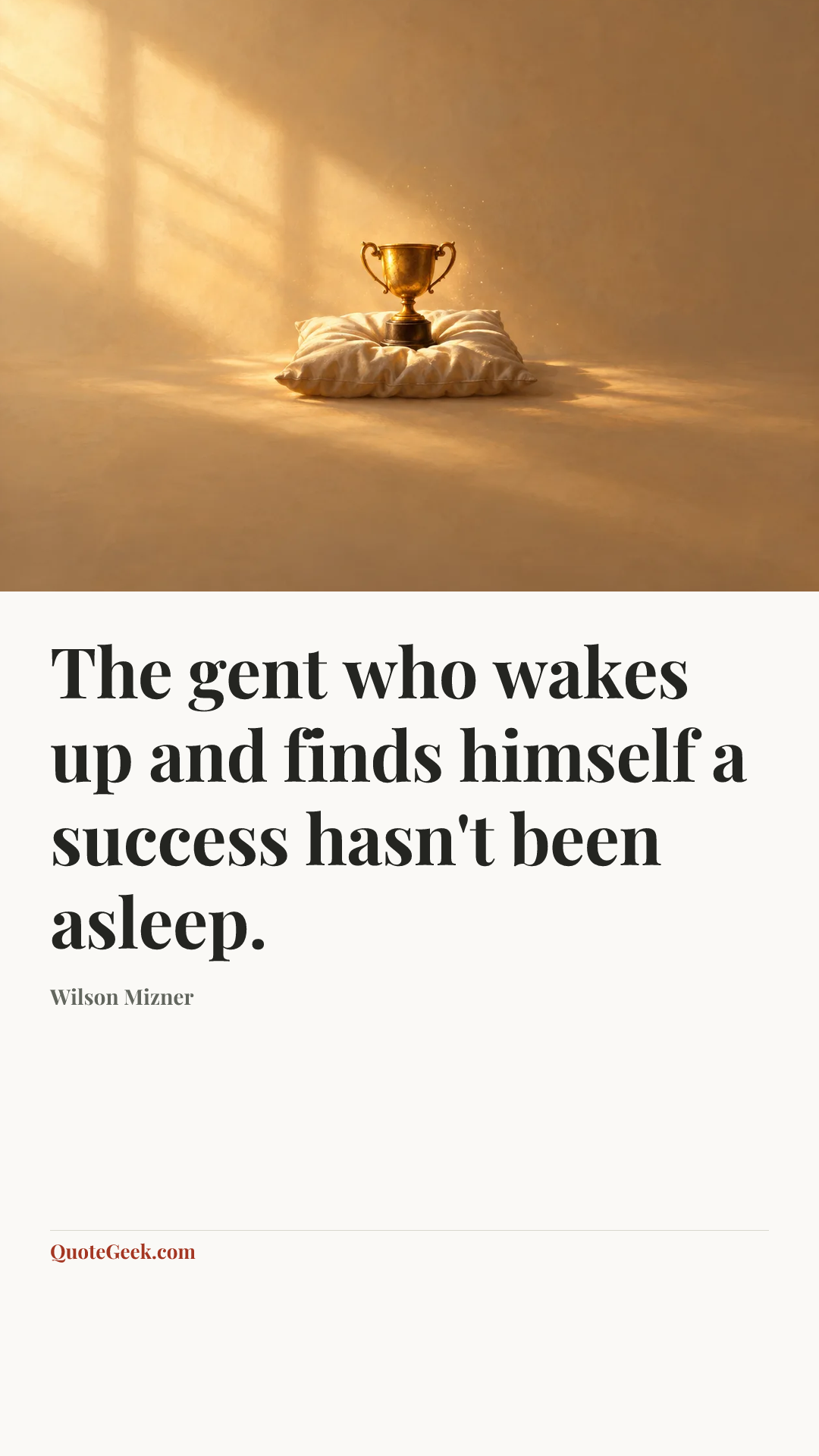 “The gent who wakes up and finds himself a success hasn't been asleep.” — Wilson Mizner. Illustrated QuoteGeek card.