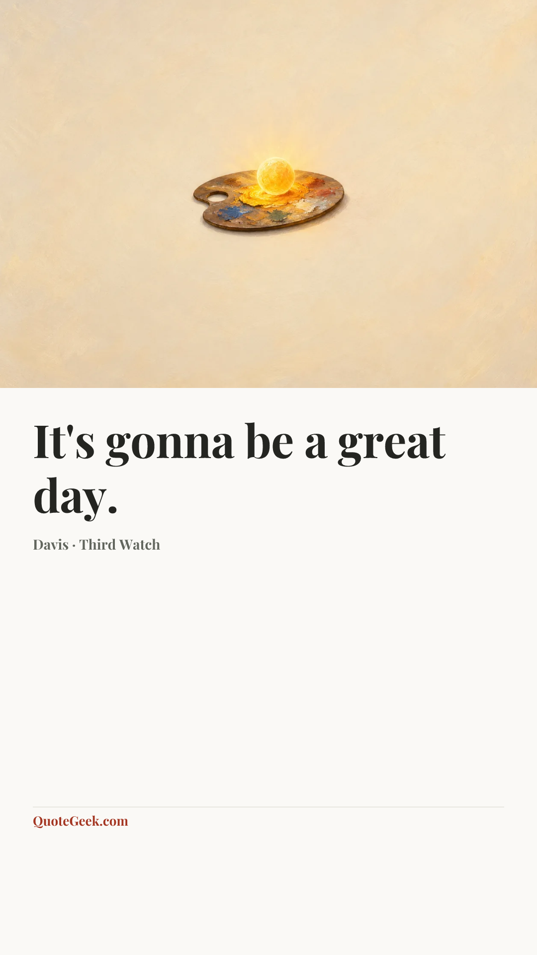 “It's gonna be a great day.” — Davis · Third Watch. Illustrated QuoteGeek card.