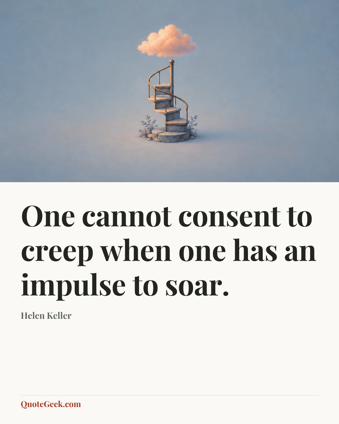 “One cannot consent to creep when one has an impulse to soar.” — Helen Keller. Illustrated QuoteGeek card.