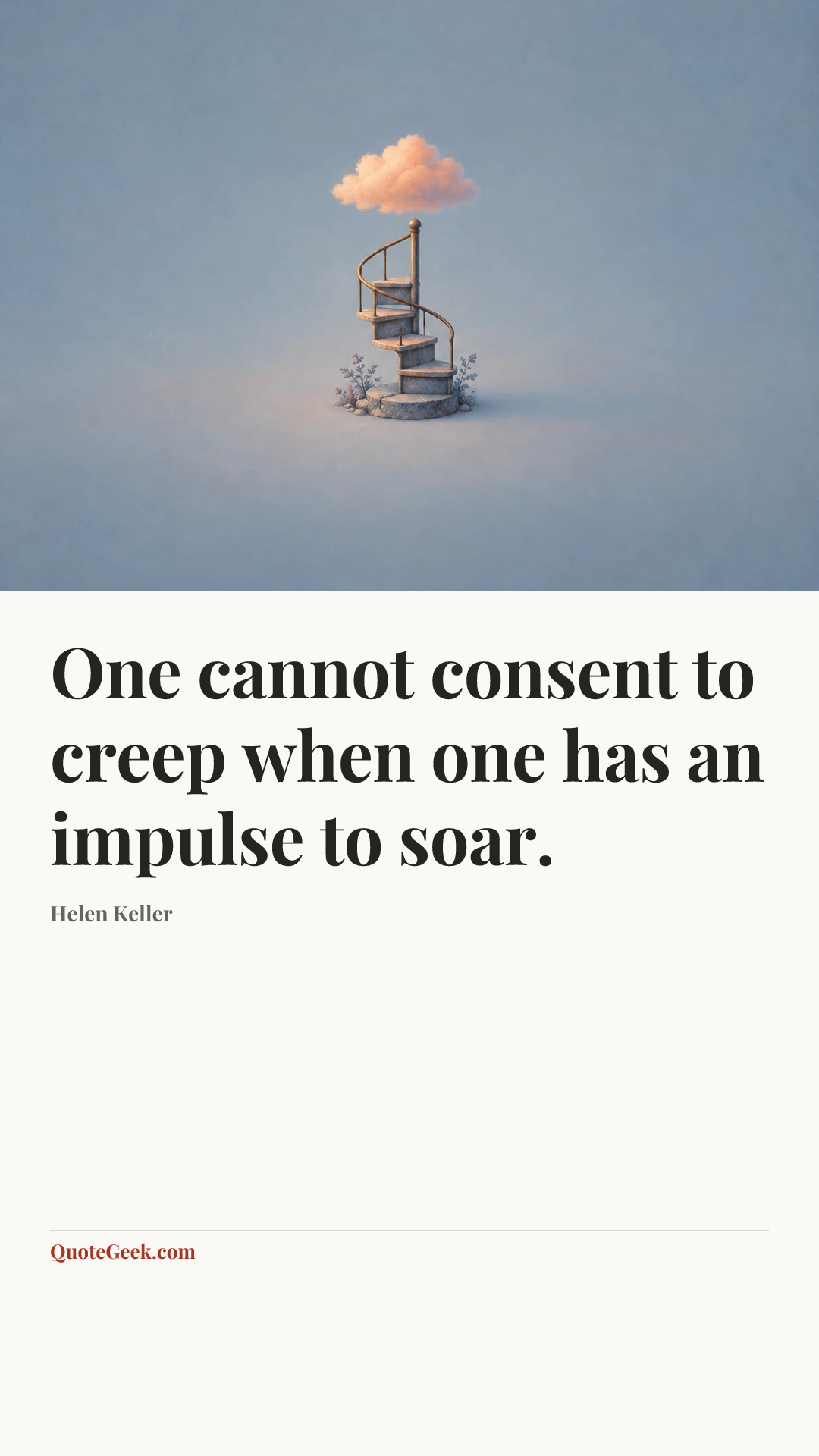 “One cannot consent to creep when one has an impulse to soar.” — Helen Keller. Illustrated QuoteGeek card.