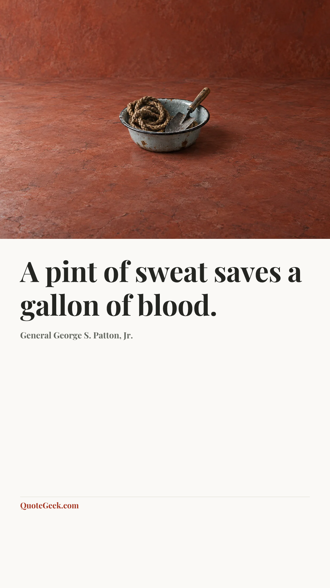 “A pint of sweat saves a gallon of blood.” — General George S. Patton, Jr.. Illustrated QuoteGeek card.