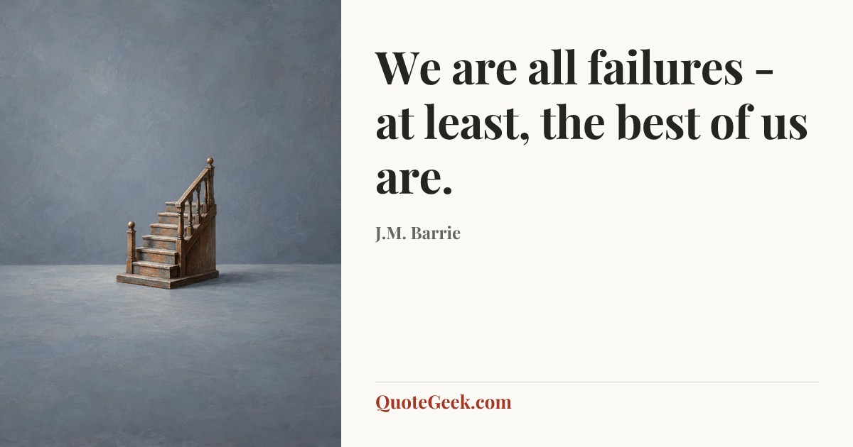 “We are all failures - at least, the best of us are.” — J.M. Barrie. Illustrated QuoteGeek card.