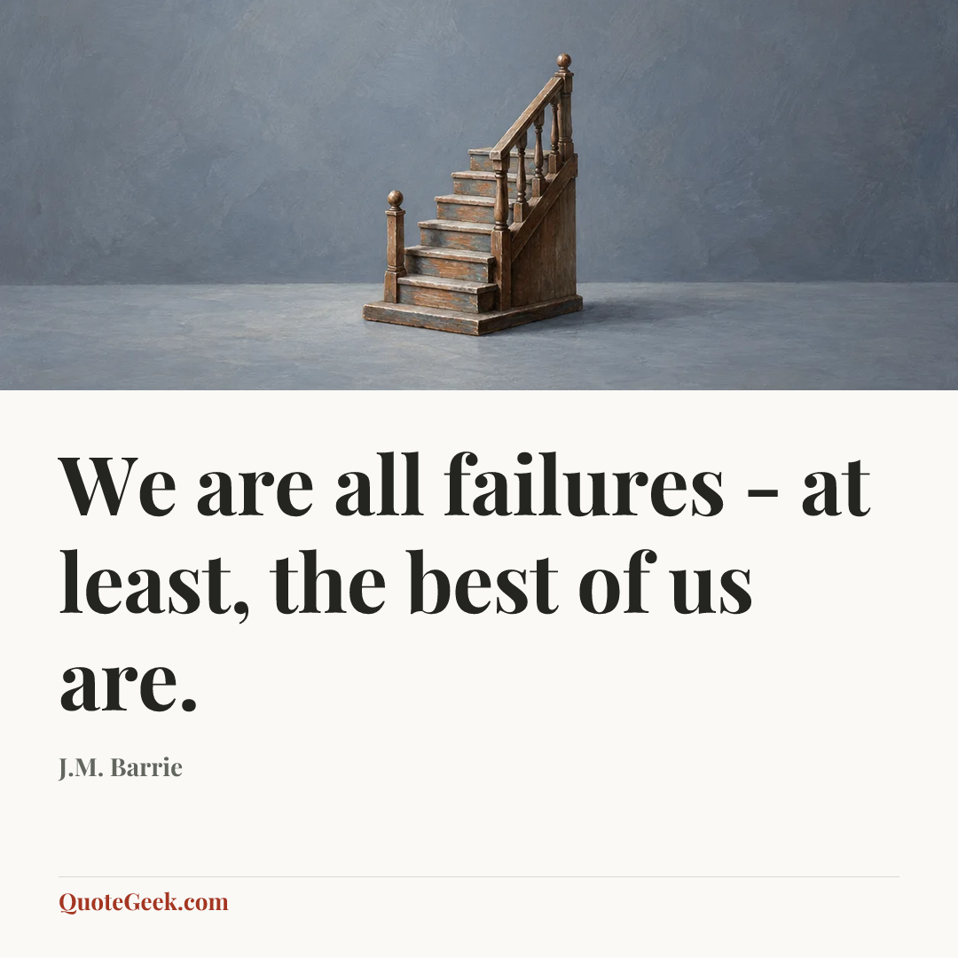 “We are all failures - at least, the best of us are.” — J.M. Barrie. Illustrated QuoteGeek card.