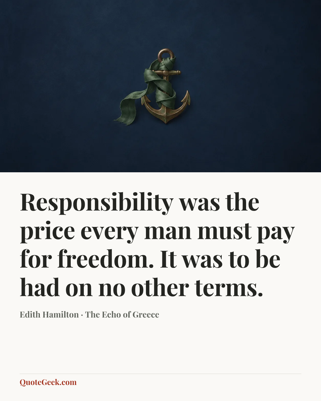 “Responsibility was the price every man must pay for freedom. It was to be had on no other terms.” — Edith Hamilton · The Echo of Greece. Illustrated QuoteGeek card.