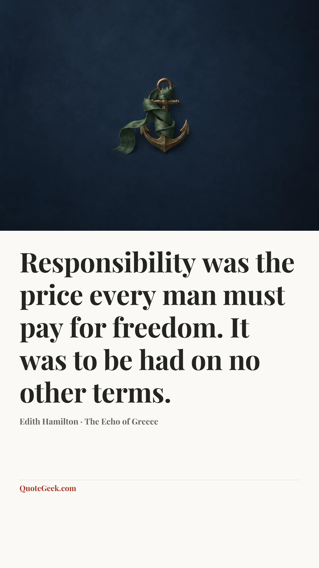 “Responsibility was the price every man must pay for freedom. It was to be had on no other terms.” — Edith Hamilton · The Echo of Greece. Illustrated QuoteGeek card.