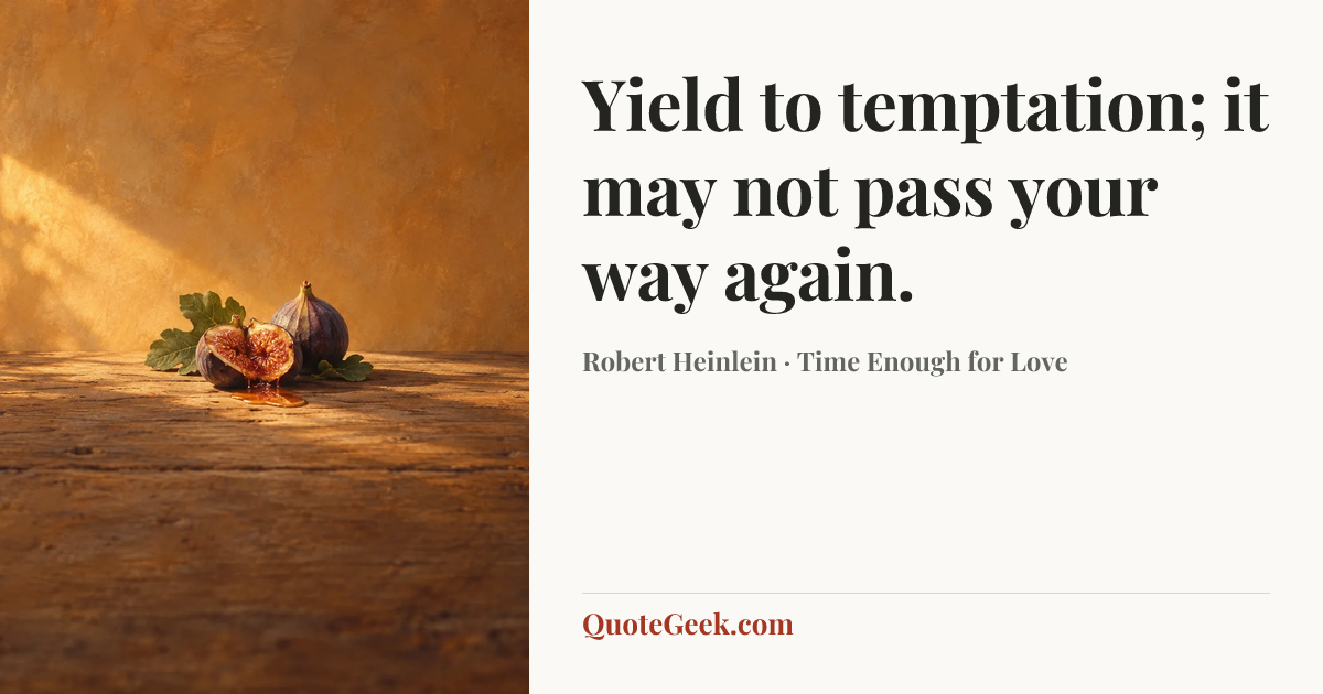 “Yield to temptation; it may not pass your way again.” — Robert Heinlein · Time Enough for Love. Illustrated QuoteGeek card.