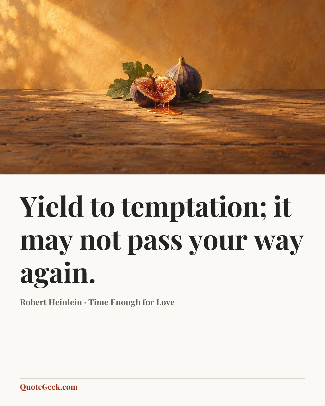 “Yield to temptation; it may not pass your way again.” — Robert Heinlein · Time Enough for Love. Illustrated QuoteGeek card.