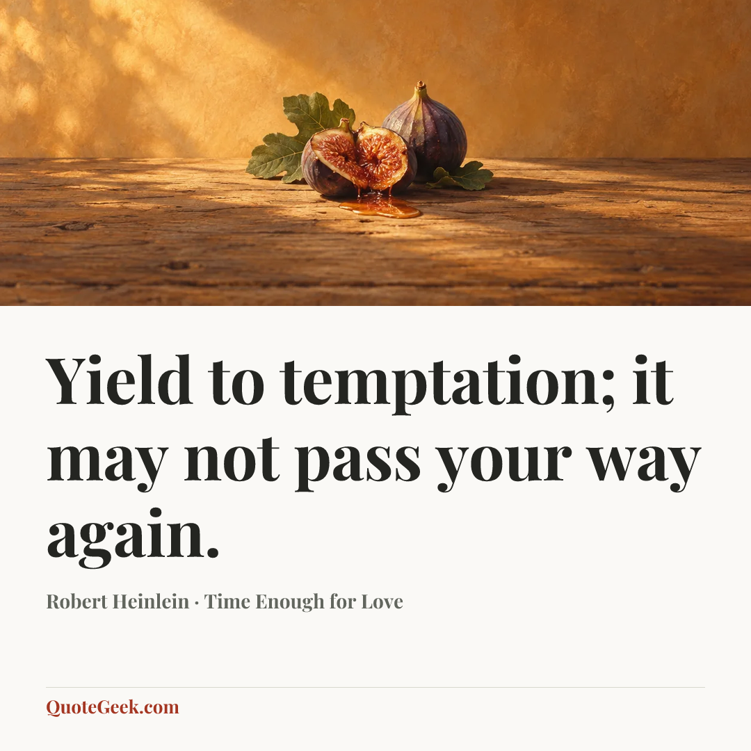 “Yield to temptation; it may not pass your way again.” — Robert Heinlein · Time Enough for Love. Illustrated QuoteGeek card.