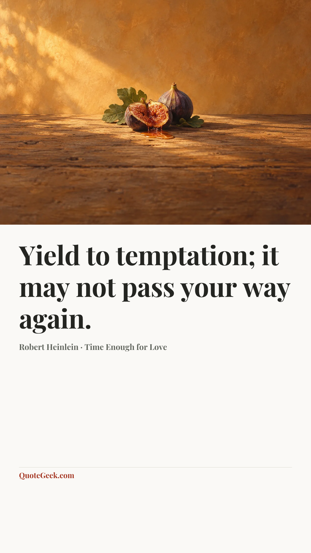 “Yield to temptation; it may not pass your way again.” — Robert Heinlein · Time Enough for Love. Illustrated QuoteGeek card.