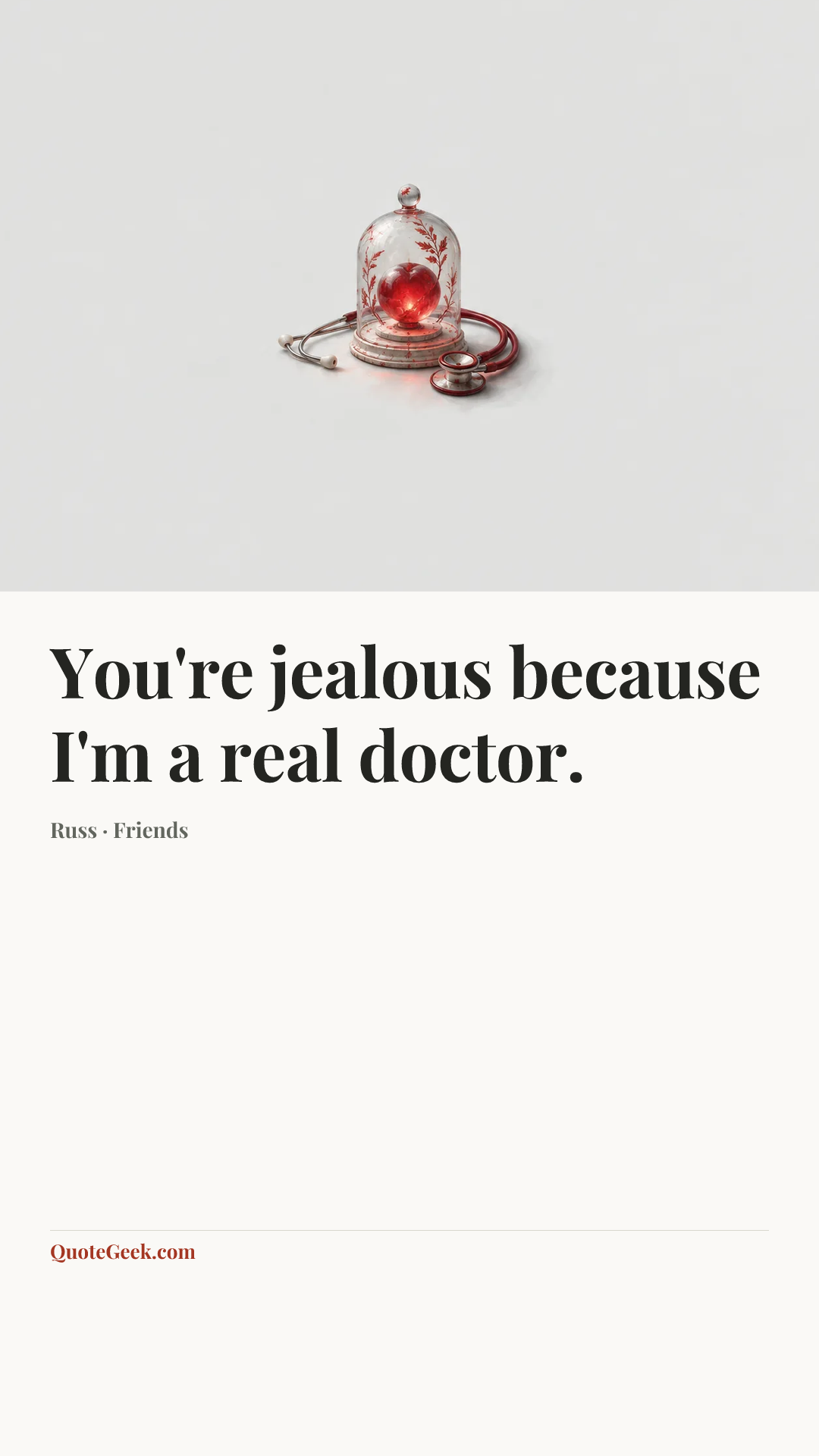 “You're jealous because I'm a real doctor.” — Russ · Friends. Illustrated QuoteGeek card.