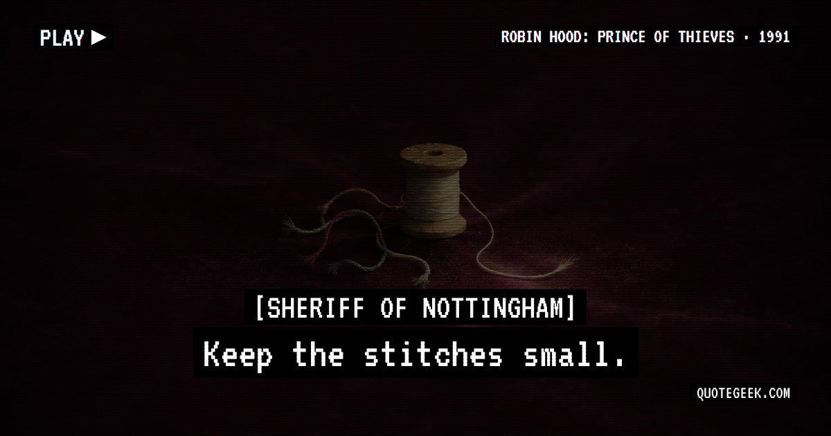 “Keep the stitches small.” — Sheriff of Nottingham · Robin Hood: Prince of Thieves. Illustrated QuoteGeek card.