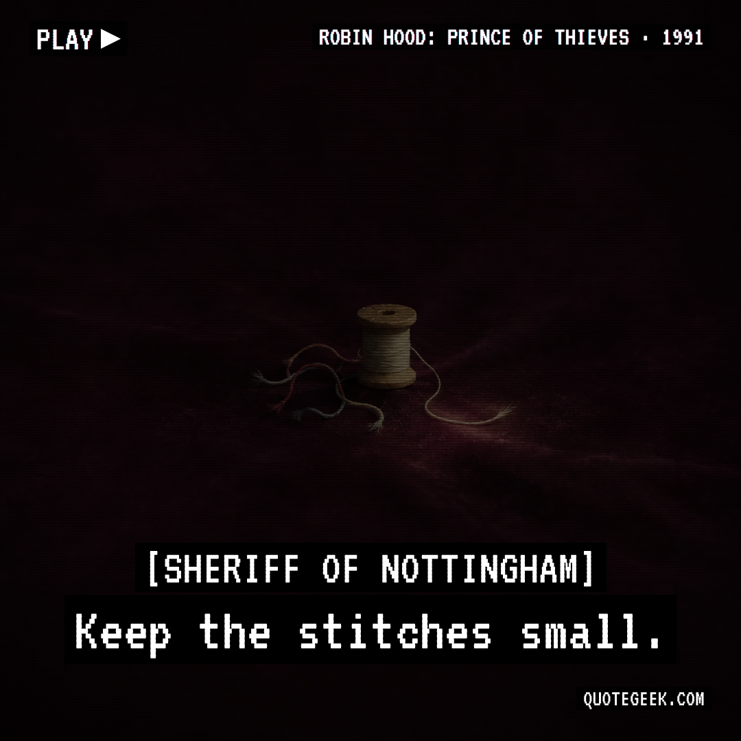 “Keep the stitches small.” — Sheriff of Nottingham · Robin Hood: Prince of Thieves. Illustrated QuoteGeek card.