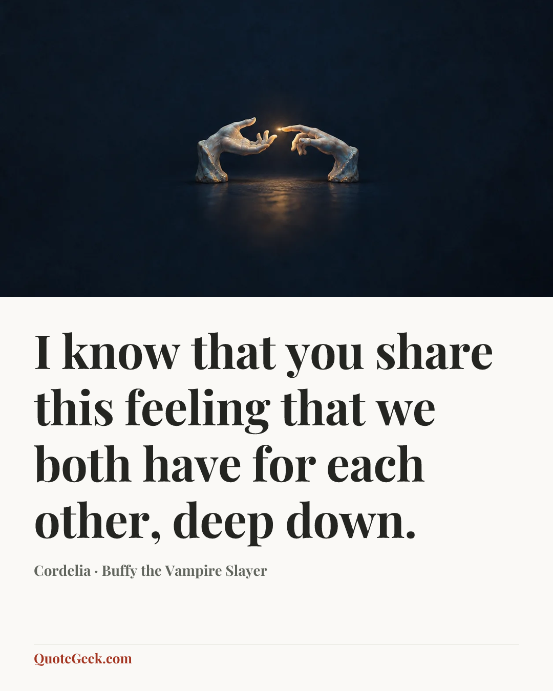 “I know that you share this feeling that we both have for each other, deep down.” — Cordelia · Buffy the Vampire Slayer. Illustrated QuoteGeek card.