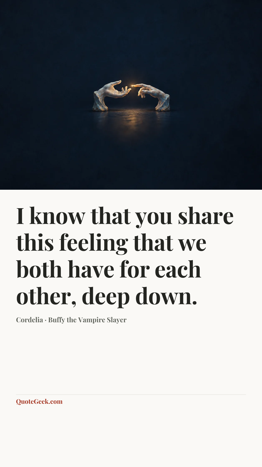 “I know that you share this feeling that we both have for each other, deep down.” — Cordelia · Buffy the Vampire Slayer. Illustrated QuoteGeek card.