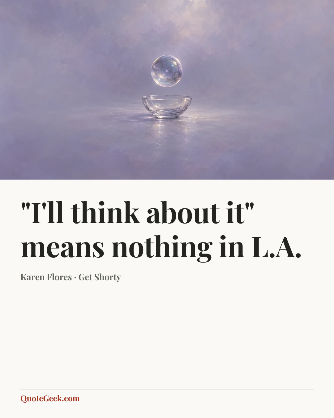 “"I'll think about it" means nothing in L.A.” — Karen Flores · Get Shorty. Illustrated QuoteGeek card.