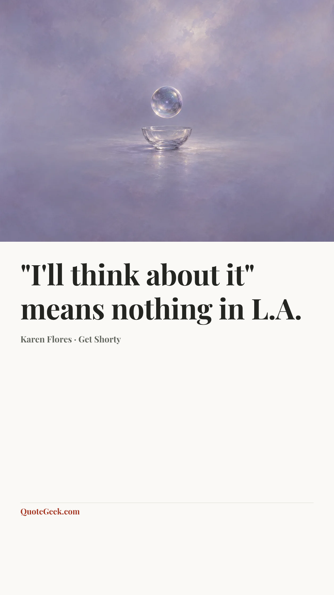 “"I'll think about it" means nothing in L.A.” — Karen Flores · Get Shorty. Illustrated QuoteGeek card.