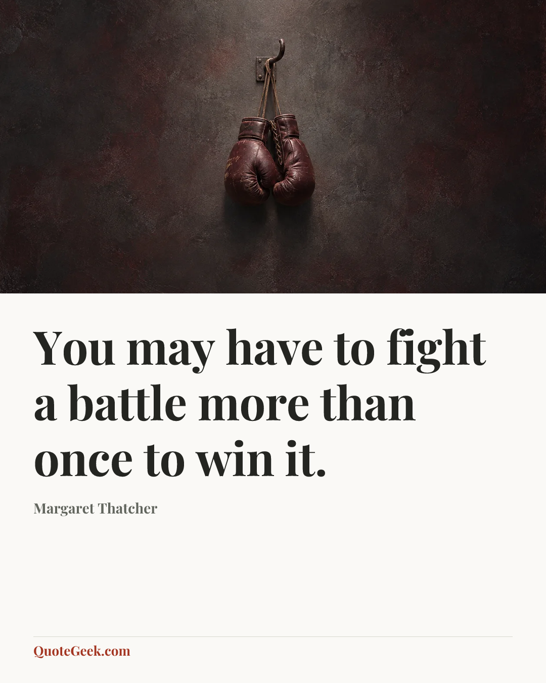 “You may have to fight a battle more than once to win it.” — Margaret Thatcher. Illustrated QuoteGeek card.