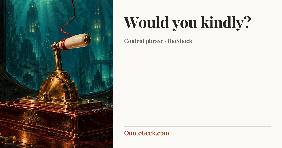 “Would you kindly?” — Control phrase · BioShock. Illustrated QuoteGeek card.