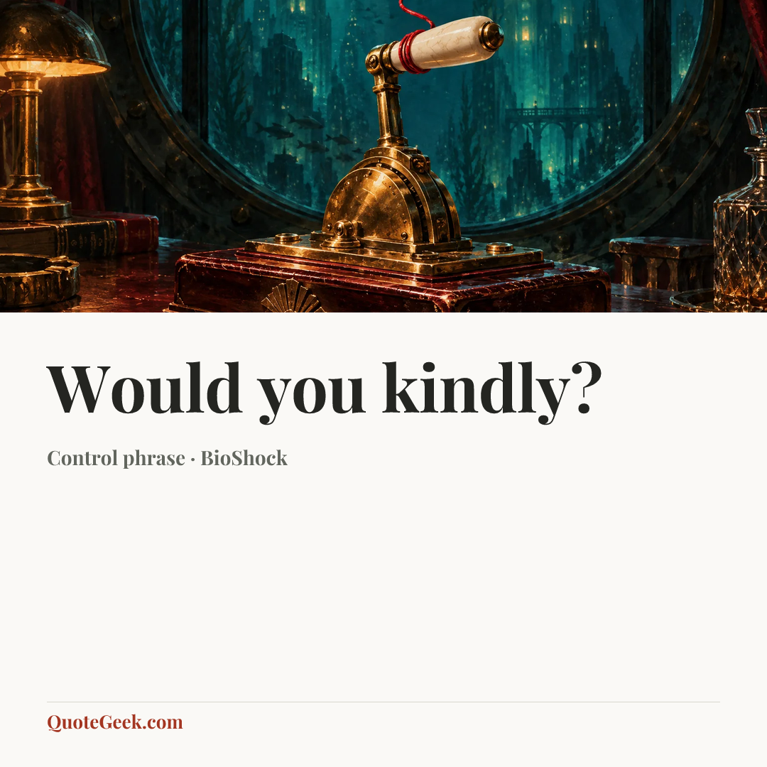 “Would you kindly?” — Control phrase · BioShock. Illustrated QuoteGeek card.