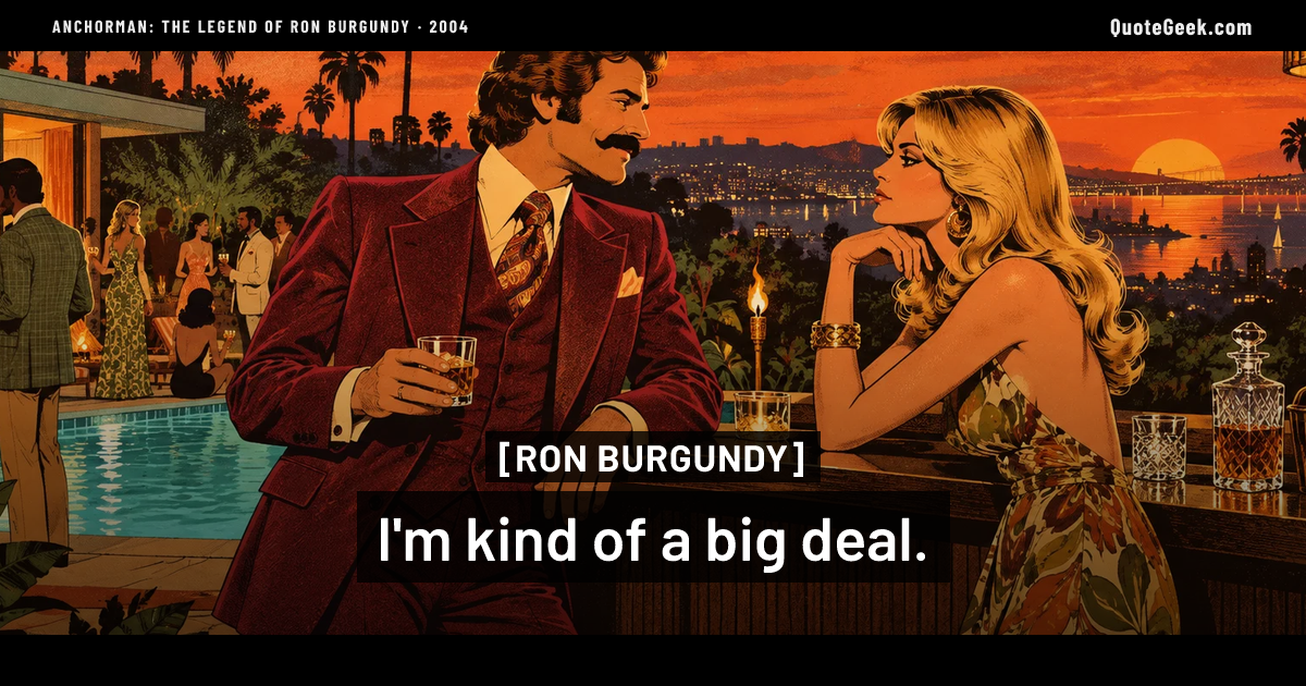 “I'm kind of a big deal.” — Ron Burgundy · Anchorman: The Legend of Ron Burgundy. Illustrated QuoteGeek card.
