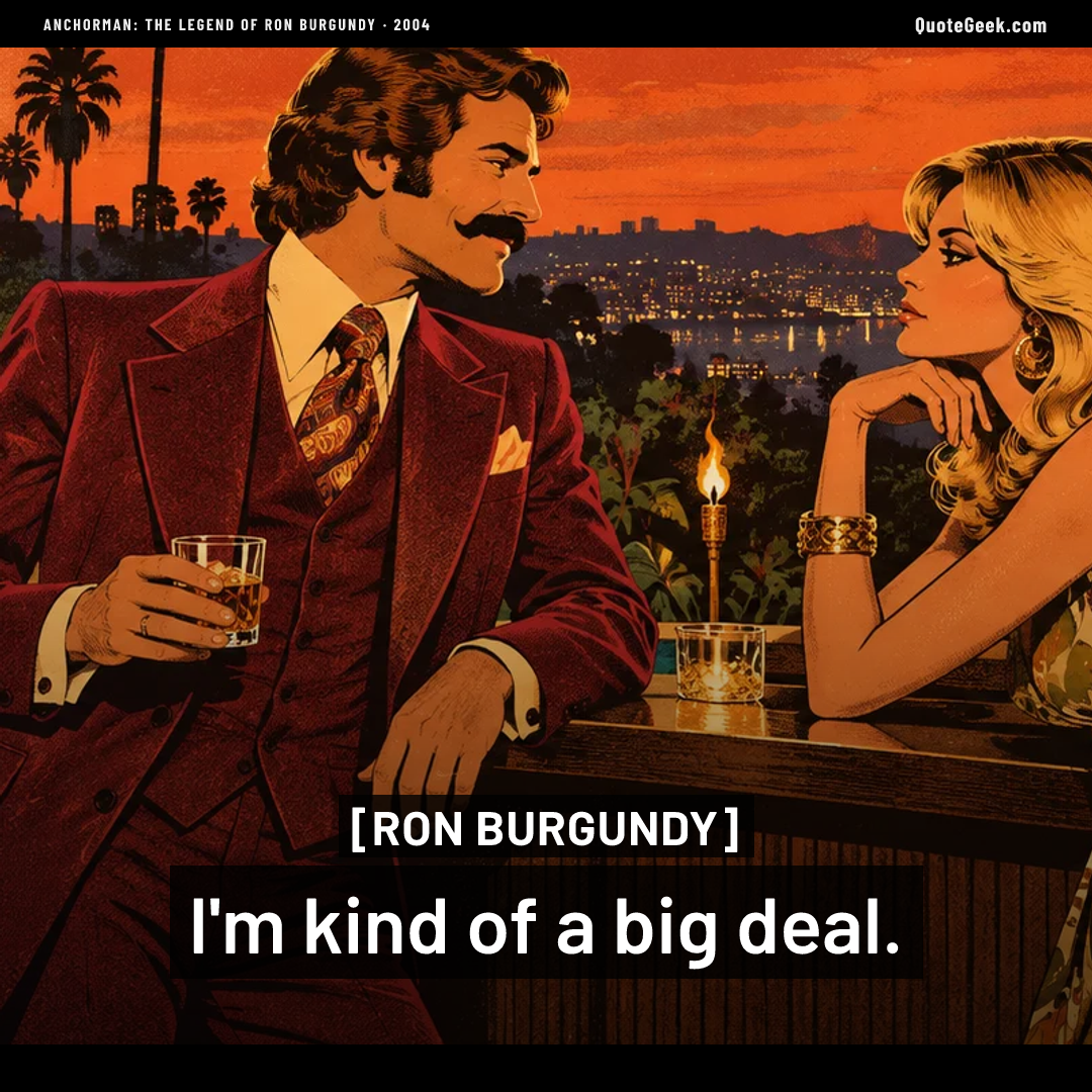 “I'm kind of a big deal.” — Ron Burgundy · Anchorman: The Legend of Ron Burgundy. Illustrated QuoteGeek card.