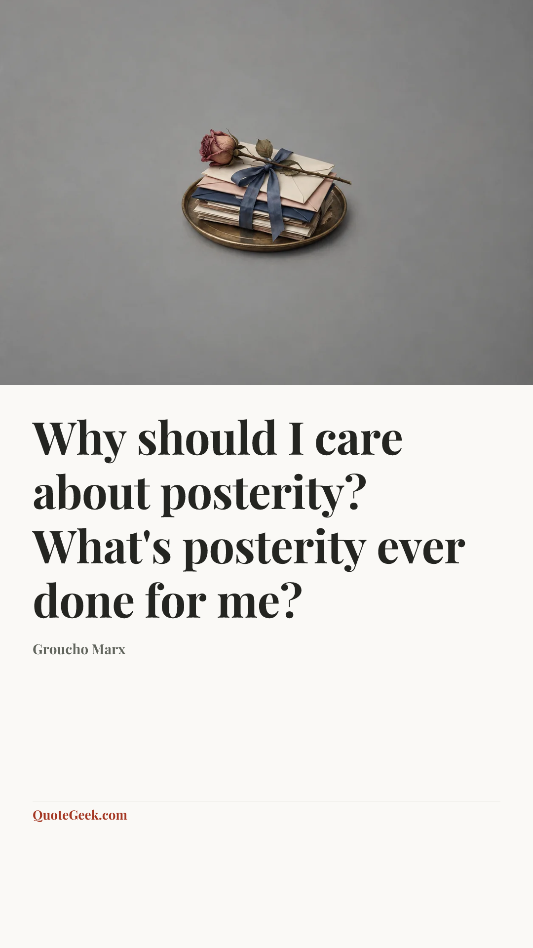 “Why should I care about posterity? What's posterity ever done for me?” — Groucho Marx. Illustrated QuoteGeek card.
