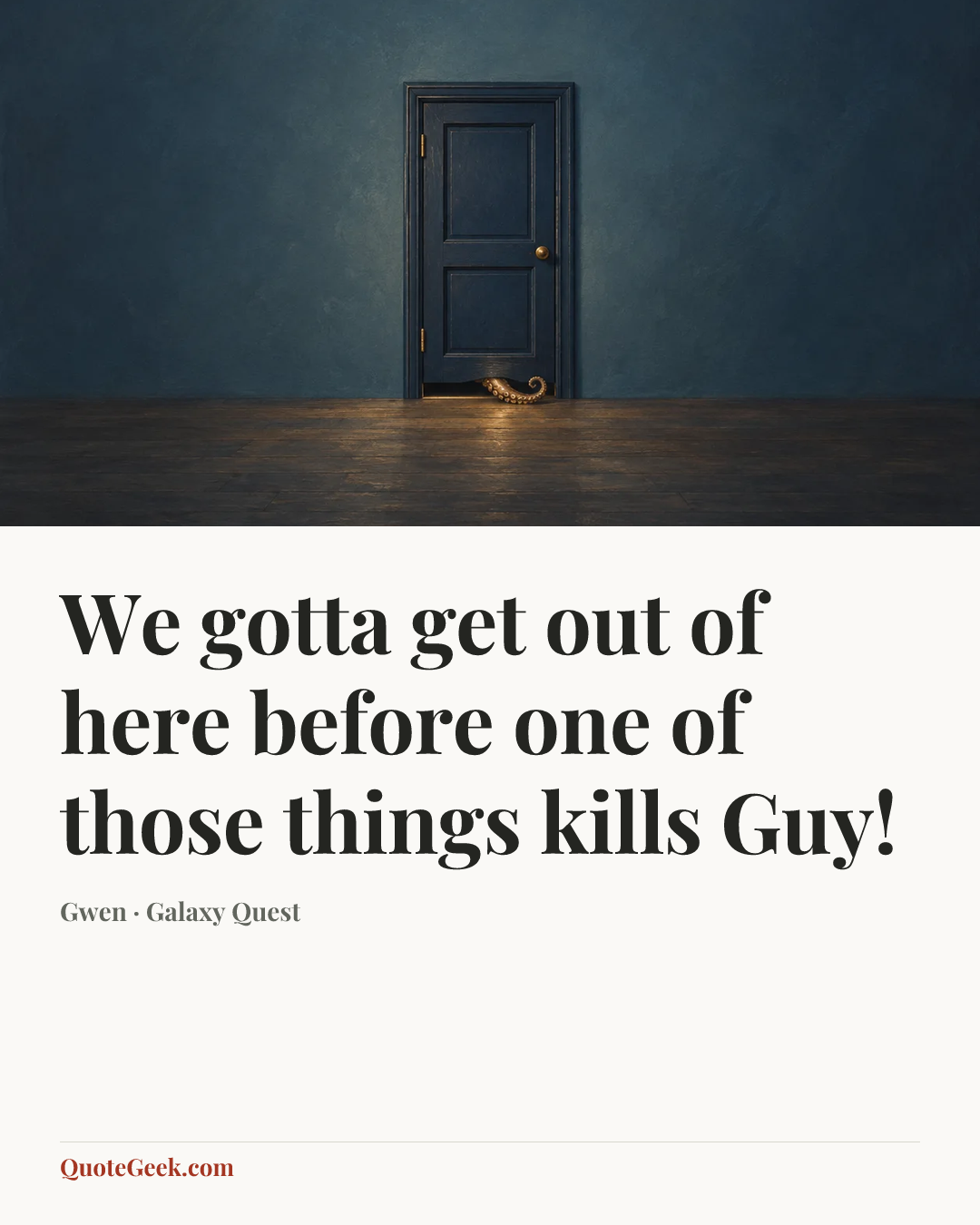 “We gotta get out of here before one of those things kills Guy!” — Gwen · Galaxy Quest. Illustrated QuoteGeek card.