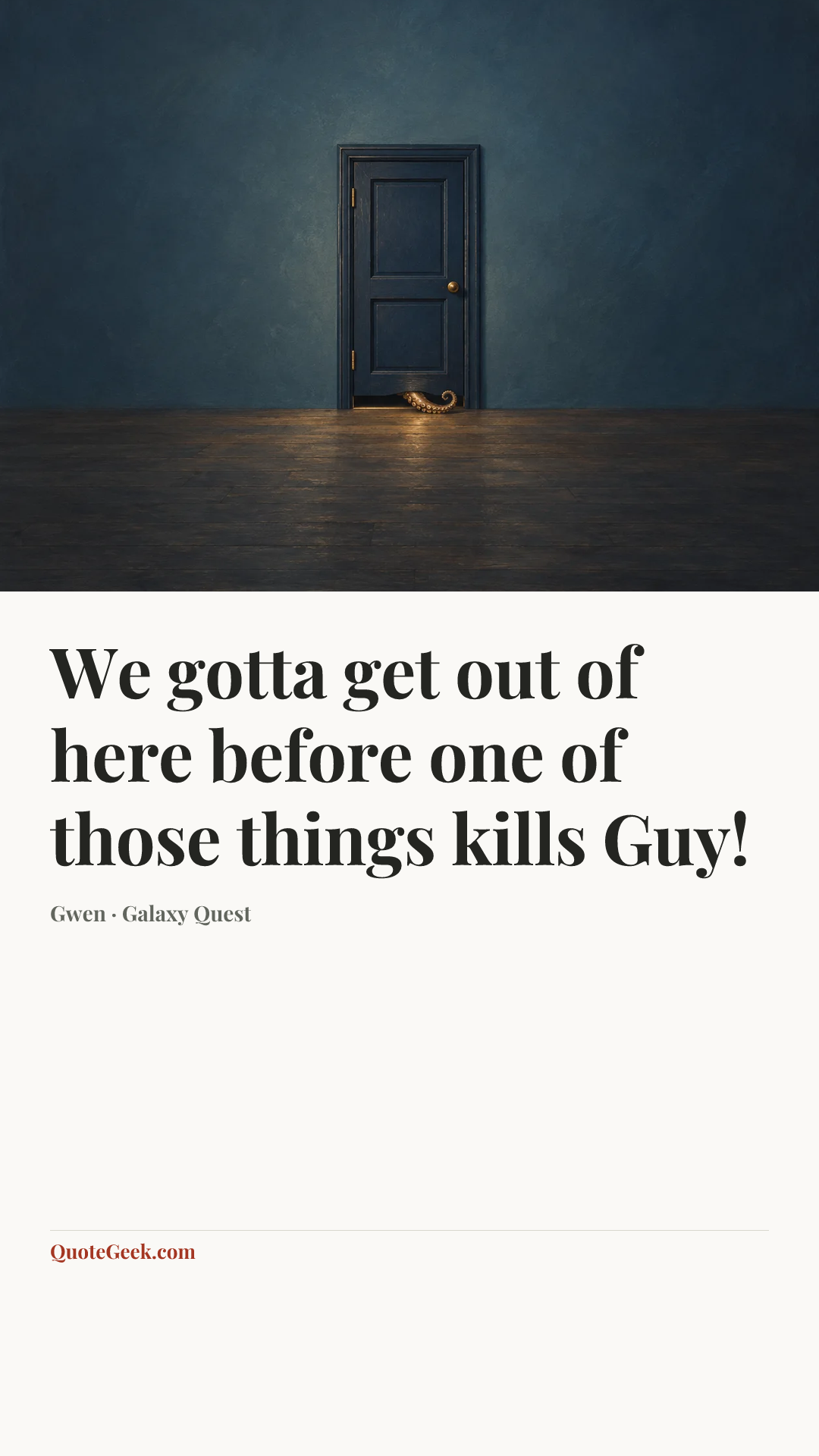 “We gotta get out of here before one of those things kills Guy!” — Gwen · Galaxy Quest. Illustrated QuoteGeek card.