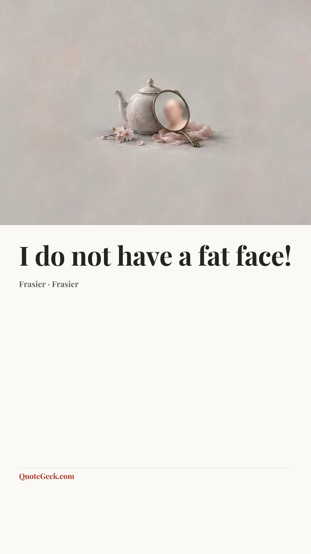 “I do not have a fat face!” — Frasier · Frasier. Illustrated QuoteGeek card.