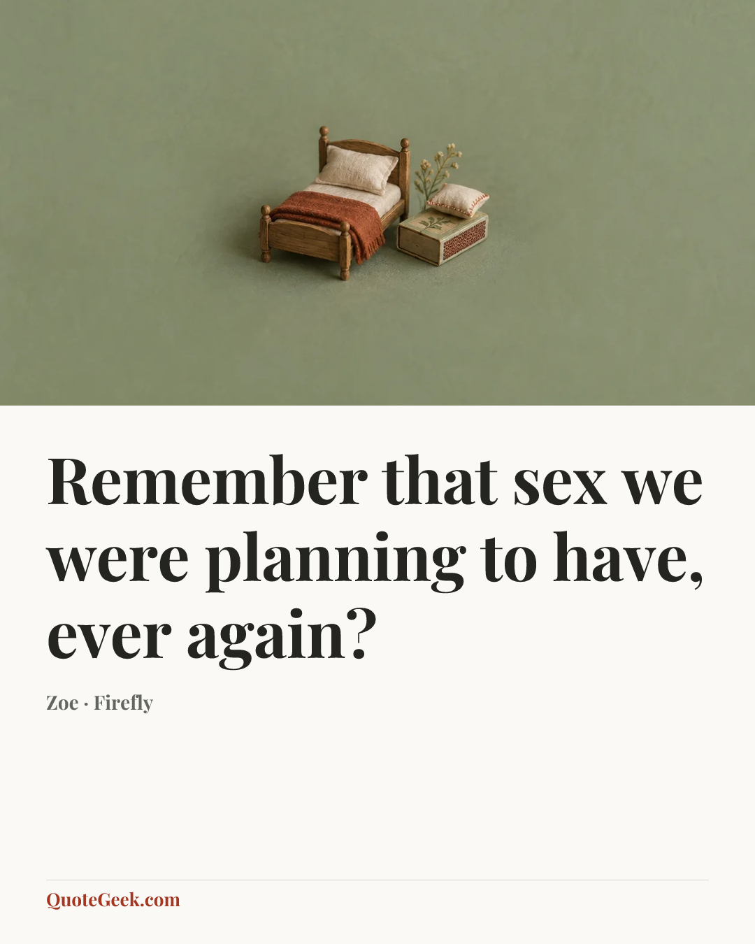 “Remember that sex we were planning to have, ever again?” — Zoe · Firefly. Illustrated QuoteGeek card.