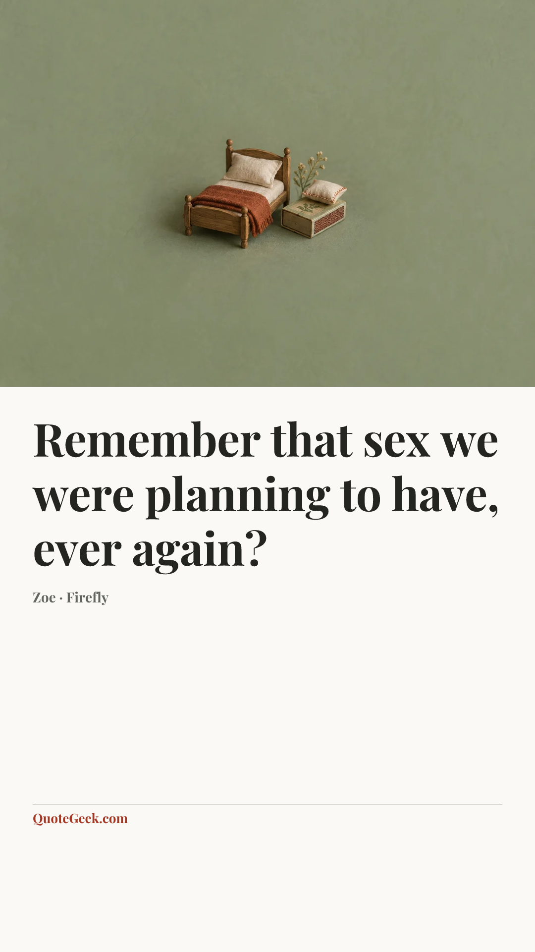 “Remember that sex we were planning to have, ever again?” — Zoe · Firefly. Illustrated QuoteGeek card.
