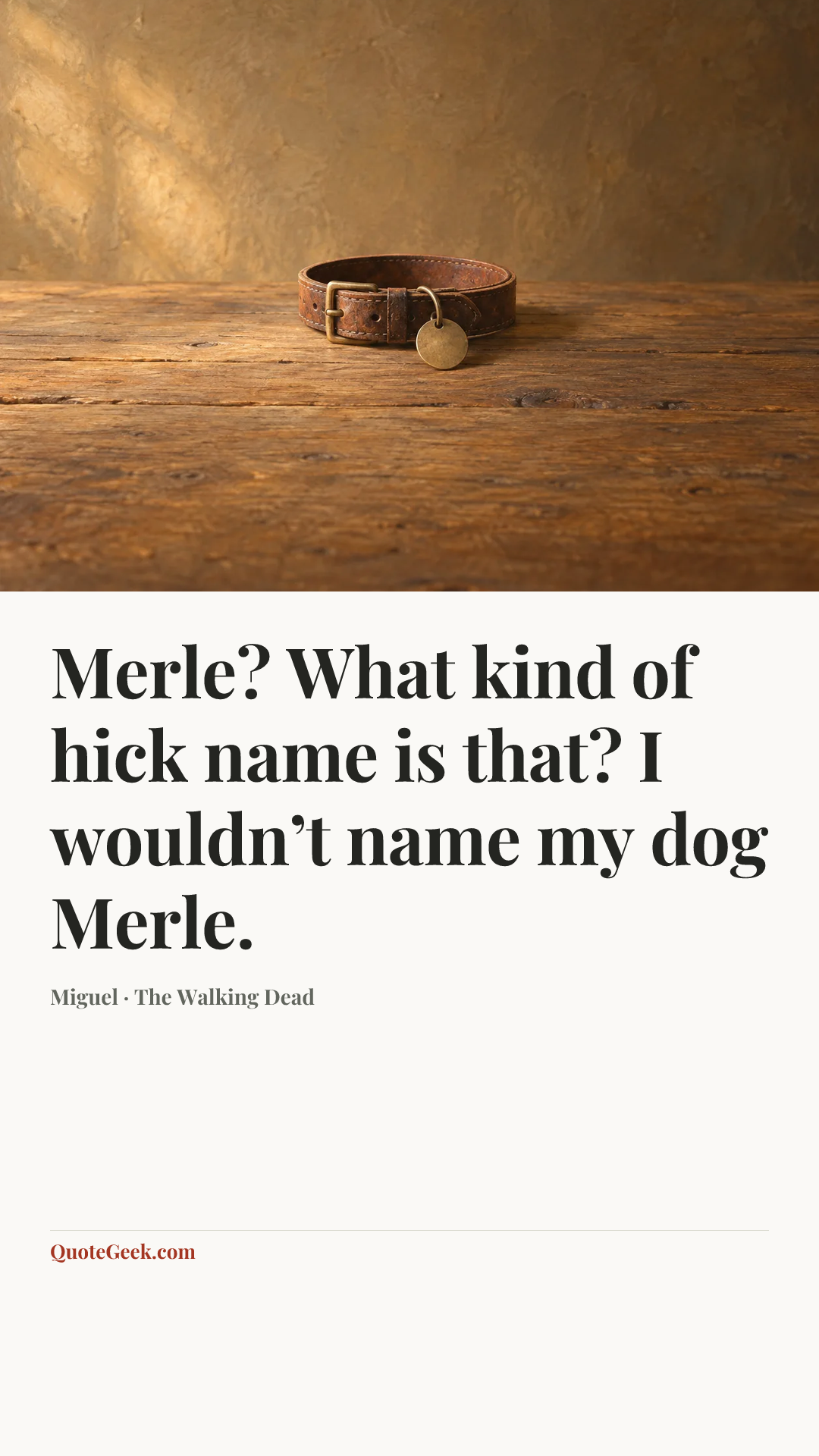 “Merle? What kind of hick name is that? I wouldn’t name my dog Merle.” — Miguel · The Walking Dead. Illustrated QuoteGeek card.