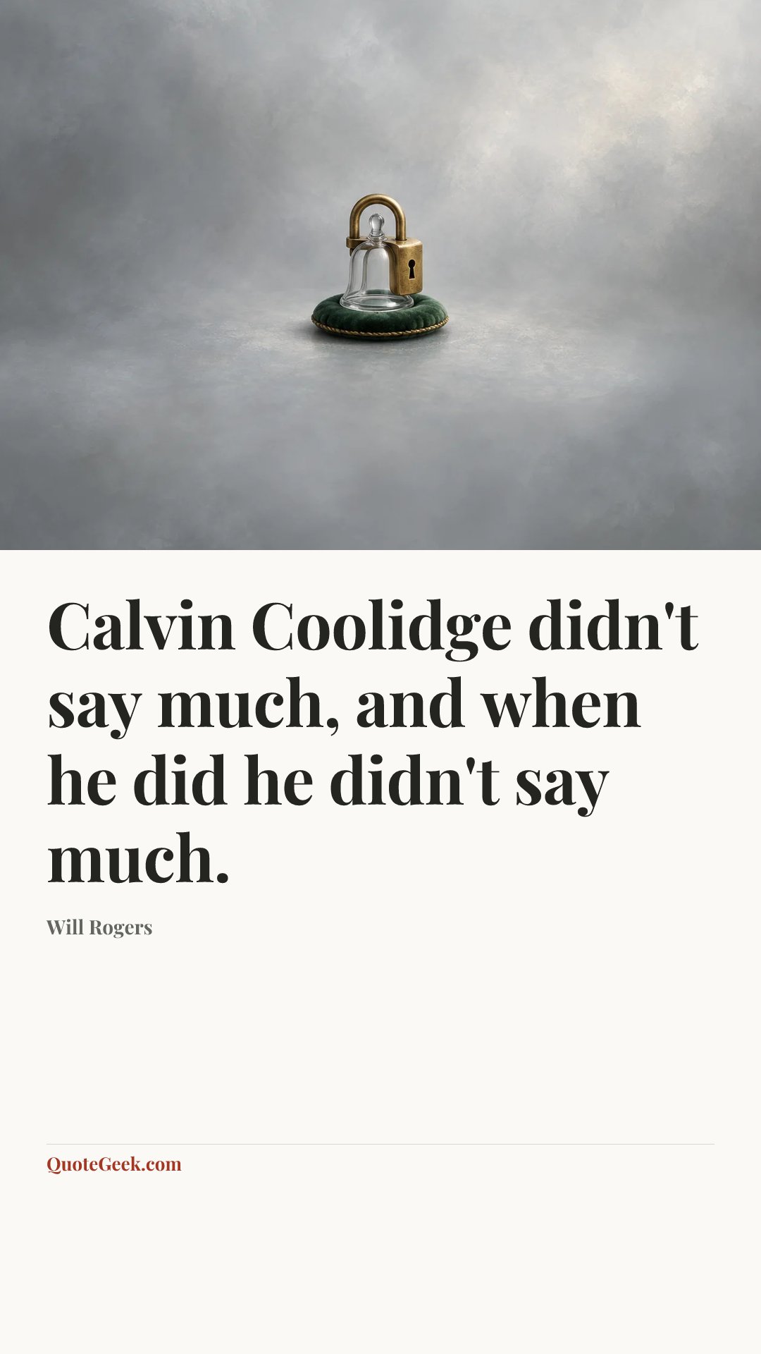 “Calvin Coolidge didn't say much, and when he did he didn't say much.” — Will Rogers. Illustrated QuoteGeek card.