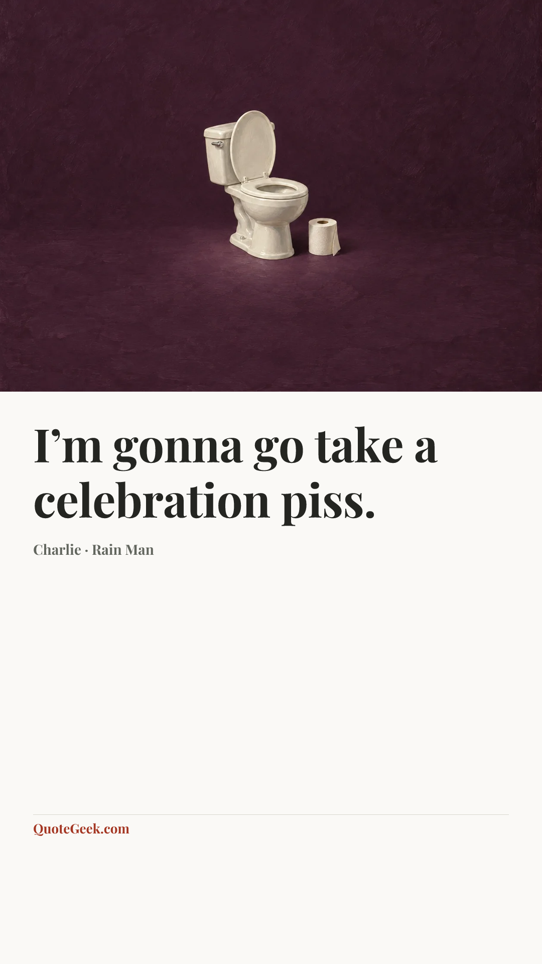 “I’m gonna go take a celebration piss.” — Charlie · Rain Man. Illustrated QuoteGeek card.
