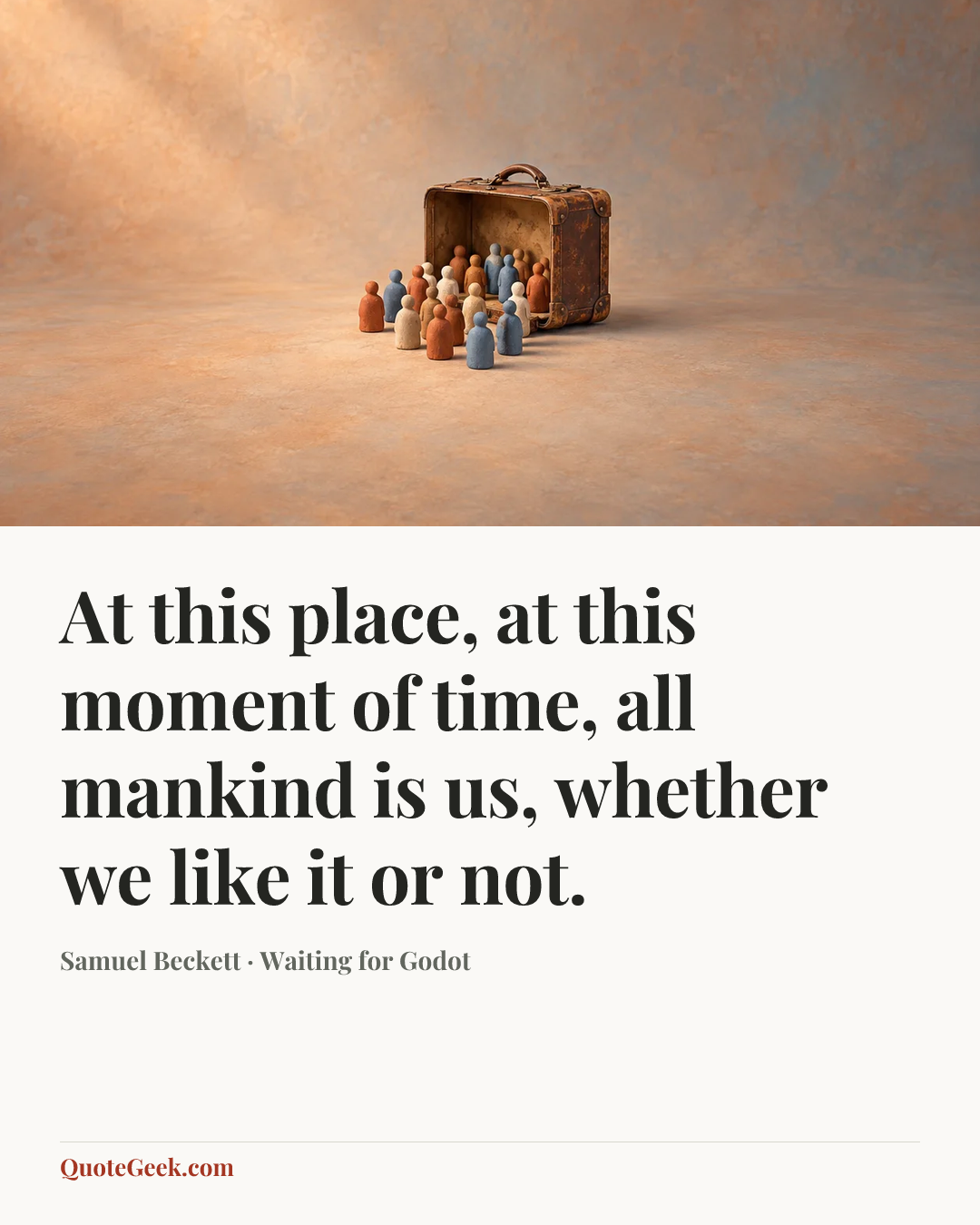 “At this place, at this moment of time, all mankind is us, whether we like it or not.” — Samuel Beckett · Waiting for Godot. Illustrated QuoteGeek card.