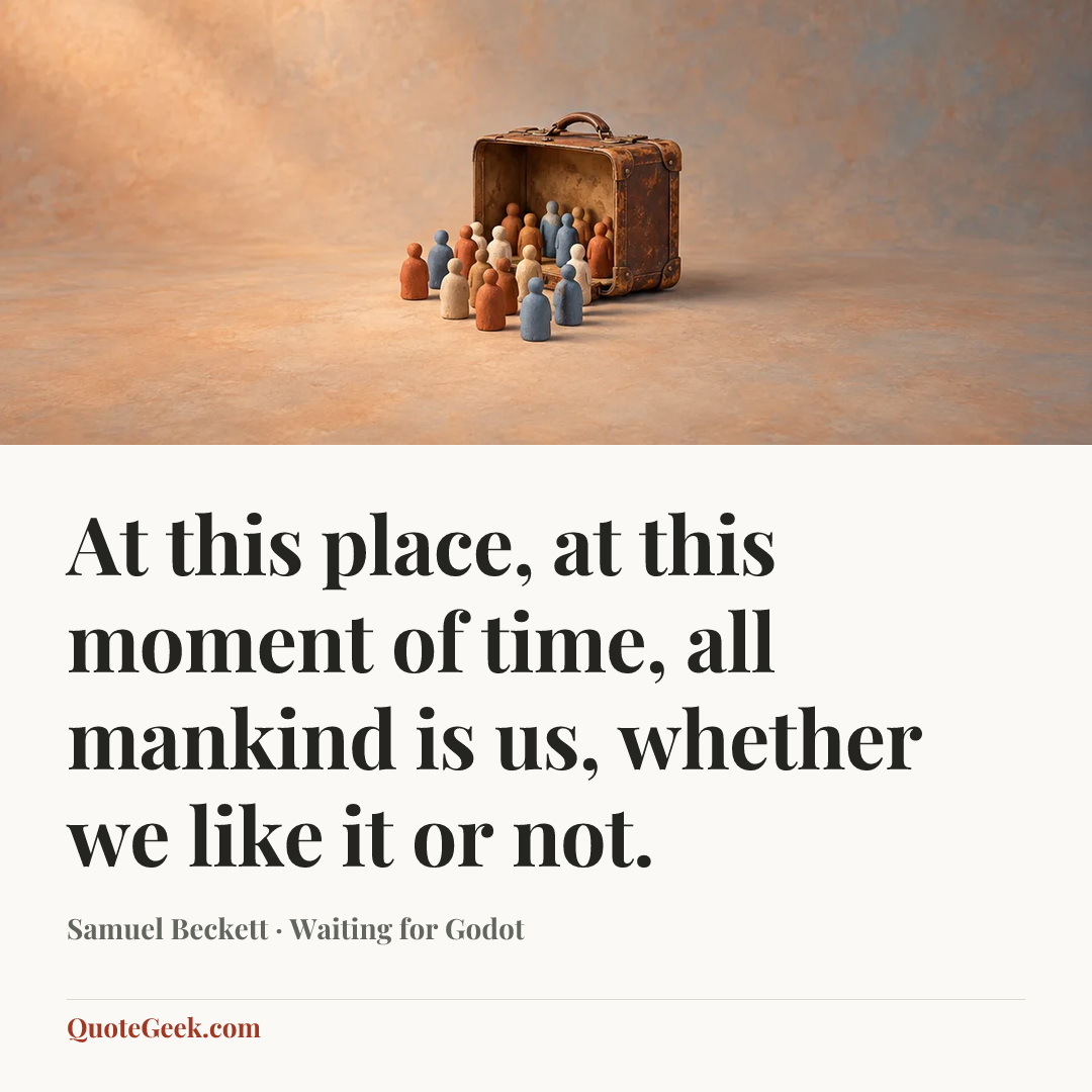“At this place, at this moment of time, all mankind is us, whether we like it or not.” — Samuel Beckett · Waiting for Godot. Illustrated QuoteGeek card.