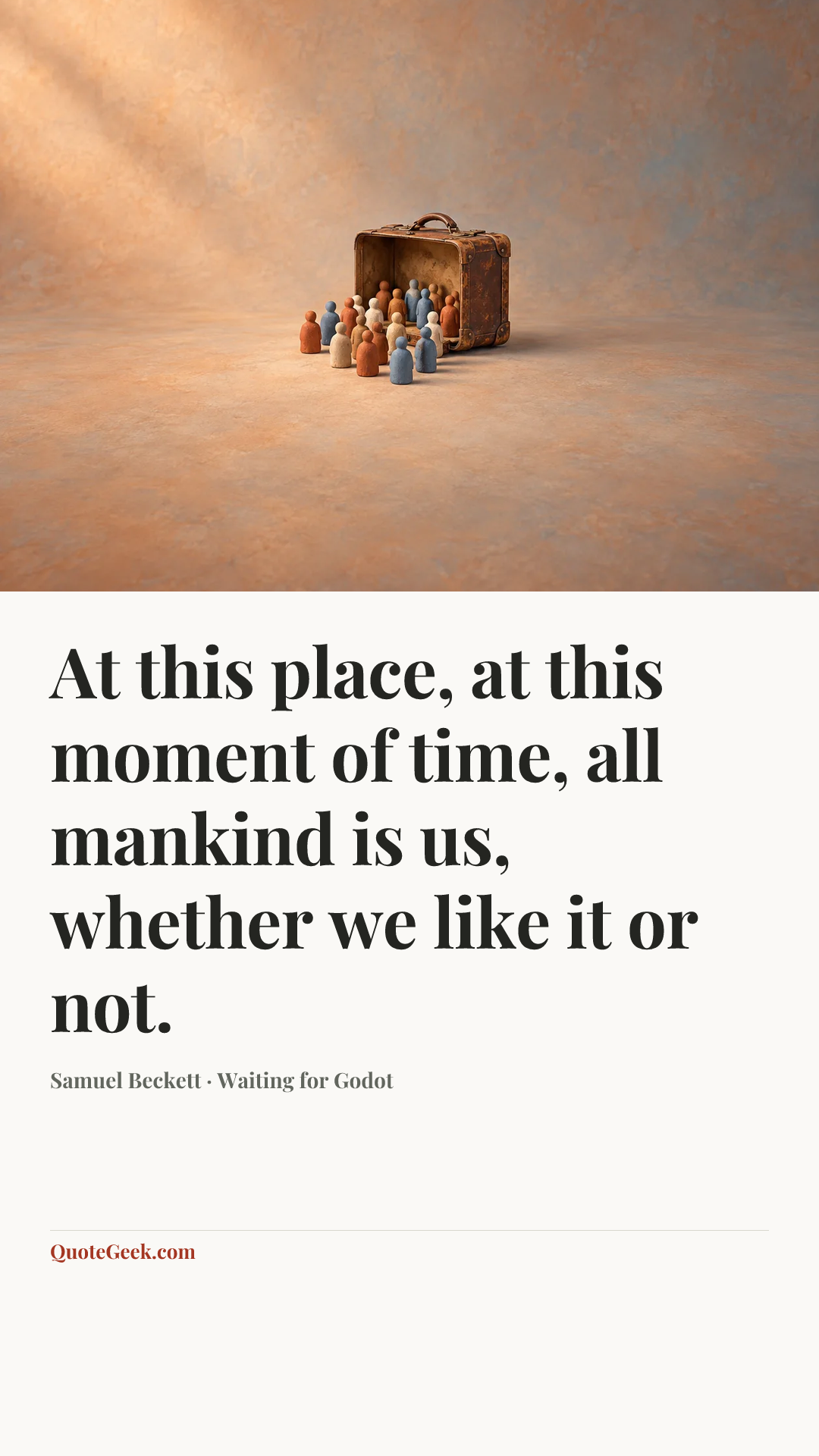 “At this place, at this moment of time, all mankind is us, whether we like it or not.” — Samuel Beckett · Waiting for Godot. Illustrated QuoteGeek card.