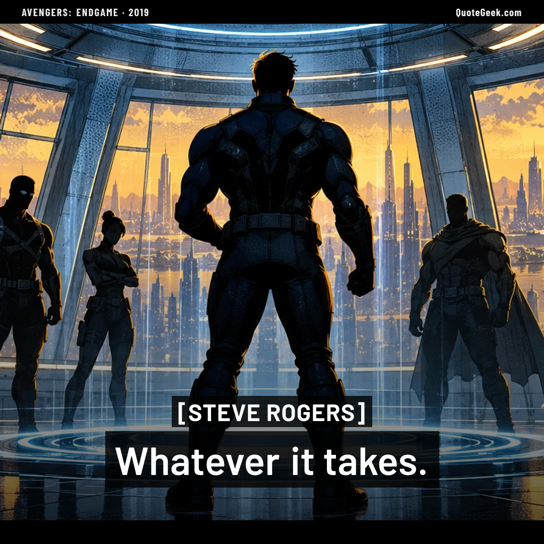 “Whatever it takes.” — Steve Rogers · Avengers: Endgame. Illustrated QuoteGeek card.