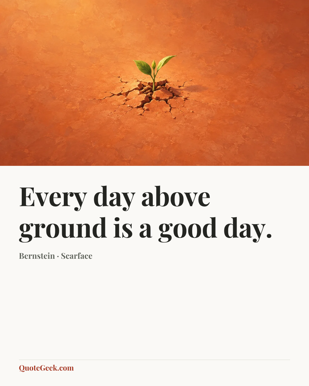 “Every day above ground is a good day.” — Bernstein · Scarface. Illustrated QuoteGeek card.