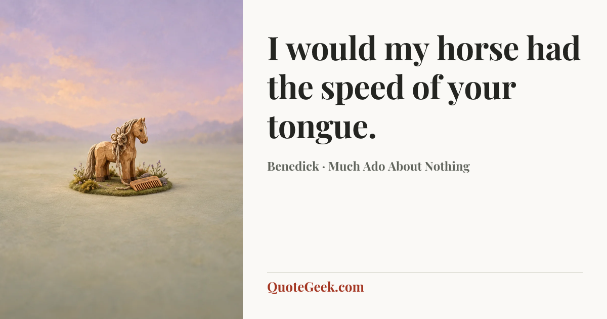 “I would my horse had the speed of your tongue.” — Benedick · Much Ado About Nothing. Illustrated QuoteGeek card.