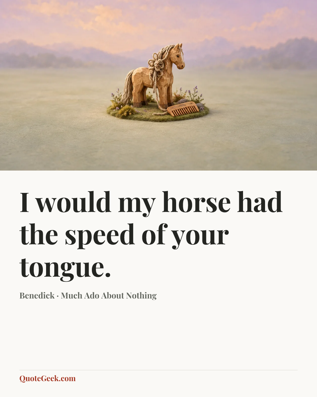“I would my horse had the speed of your tongue.” — Benedick · Much Ado About Nothing. Illustrated QuoteGeek card.