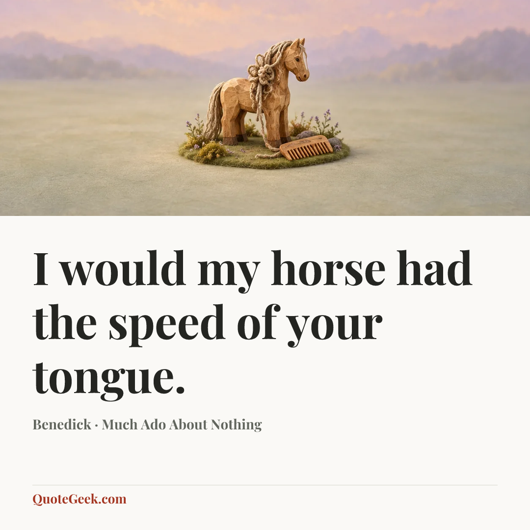 “I would my horse had the speed of your tongue.” — Benedick · Much Ado About Nothing. Illustrated QuoteGeek card.