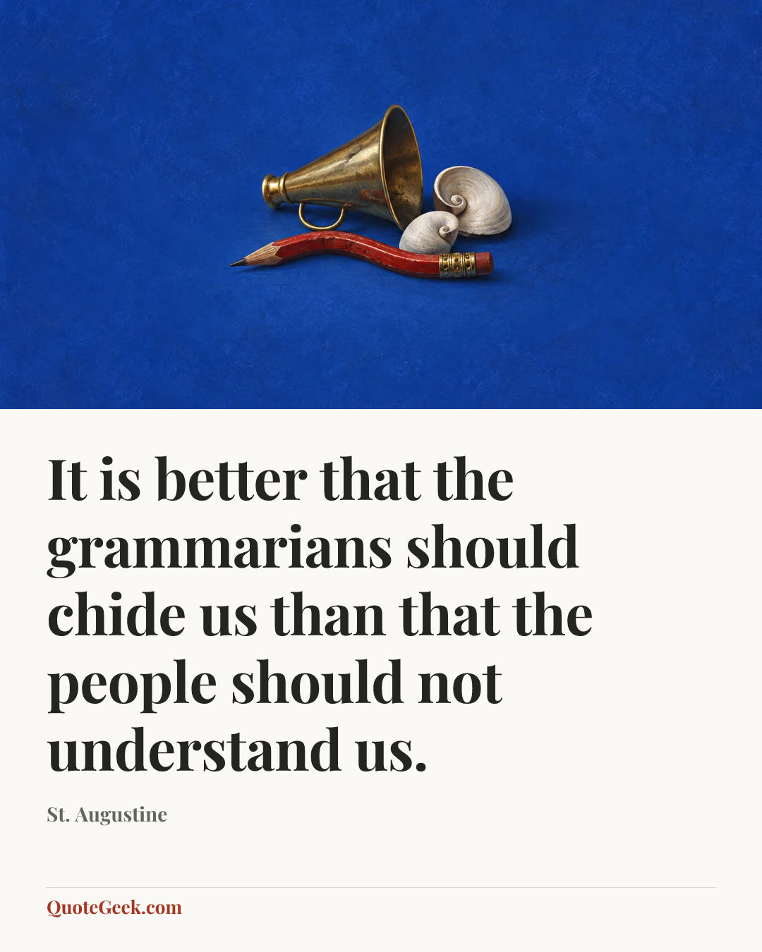“It is better that the grammarians should chide us than that the people should not understand us.” — St. Augustine. Illustrated QuoteGeek card.