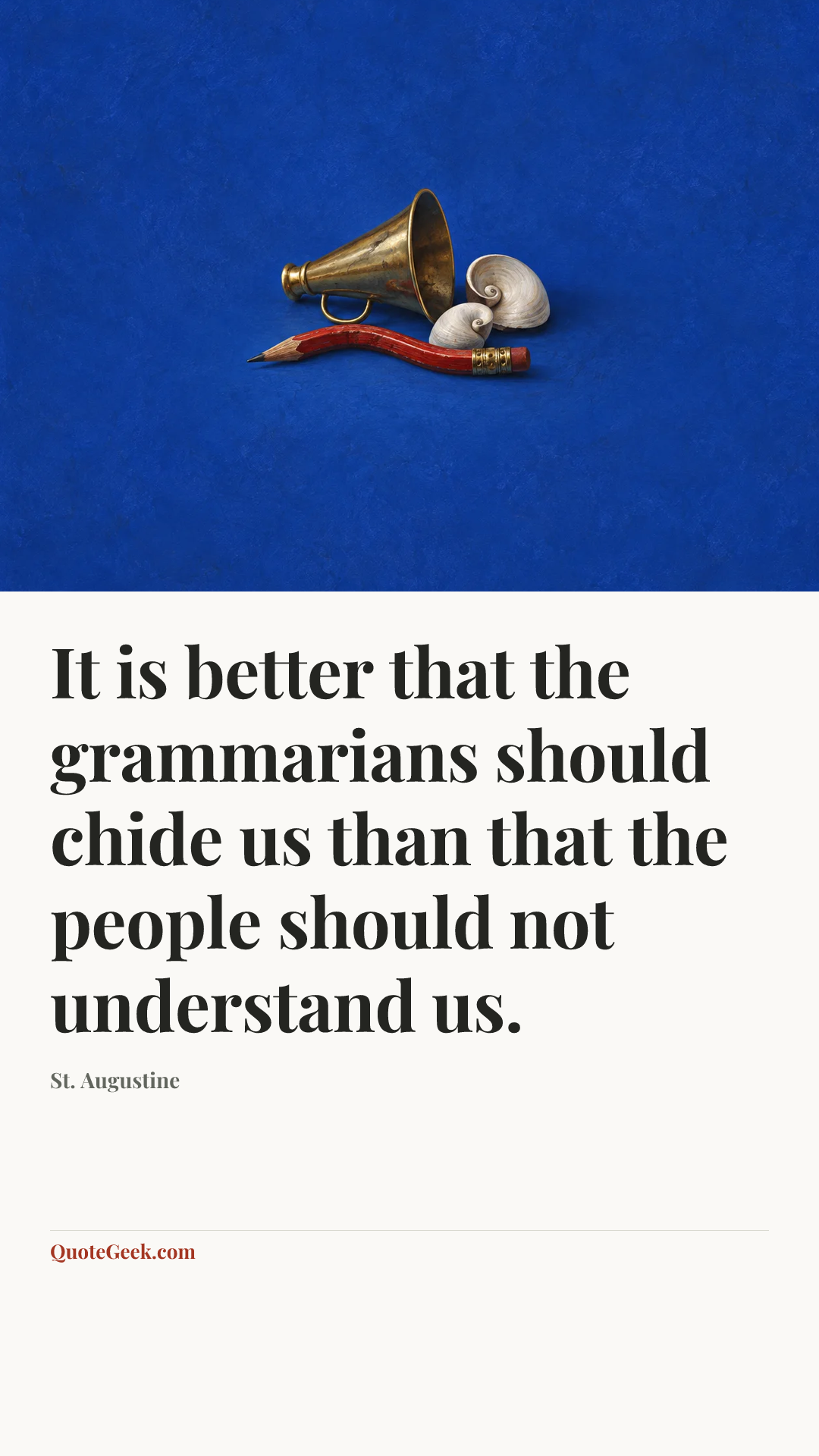 “It is better that the grammarians should chide us than that the people should not understand us.” — St. Augustine. Illustrated QuoteGeek card.
