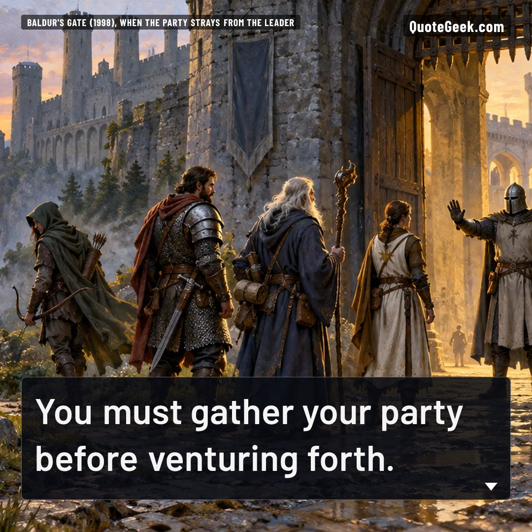 “You must gather your party before venturing forth.” — Baldur's Gate (1998), when the party strays from the leader · Baldur's Gate. Illustrated QuoteGeek card.