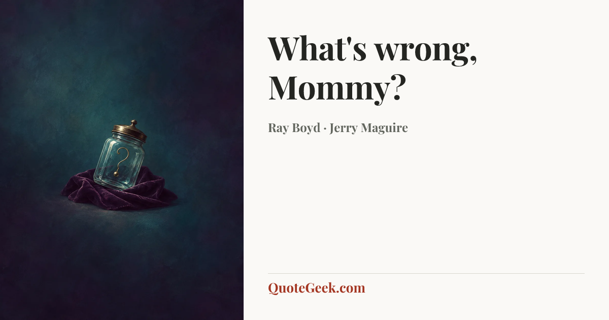 “What's wrong, Mommy?” — Ray Boyd · Jerry Maguire. Illustrated QuoteGeek card.