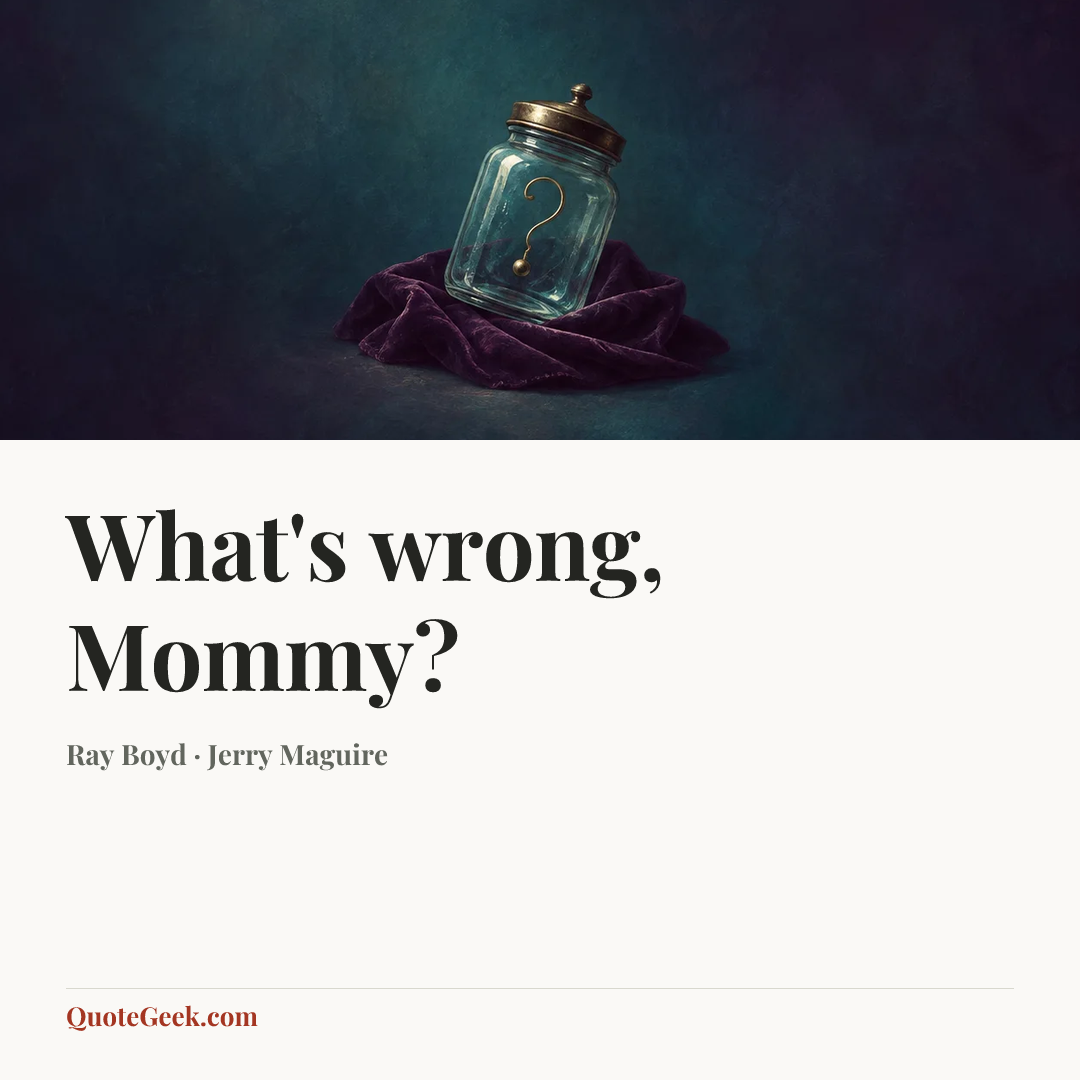 “What's wrong, Mommy?” — Ray Boyd · Jerry Maguire. Illustrated QuoteGeek card.