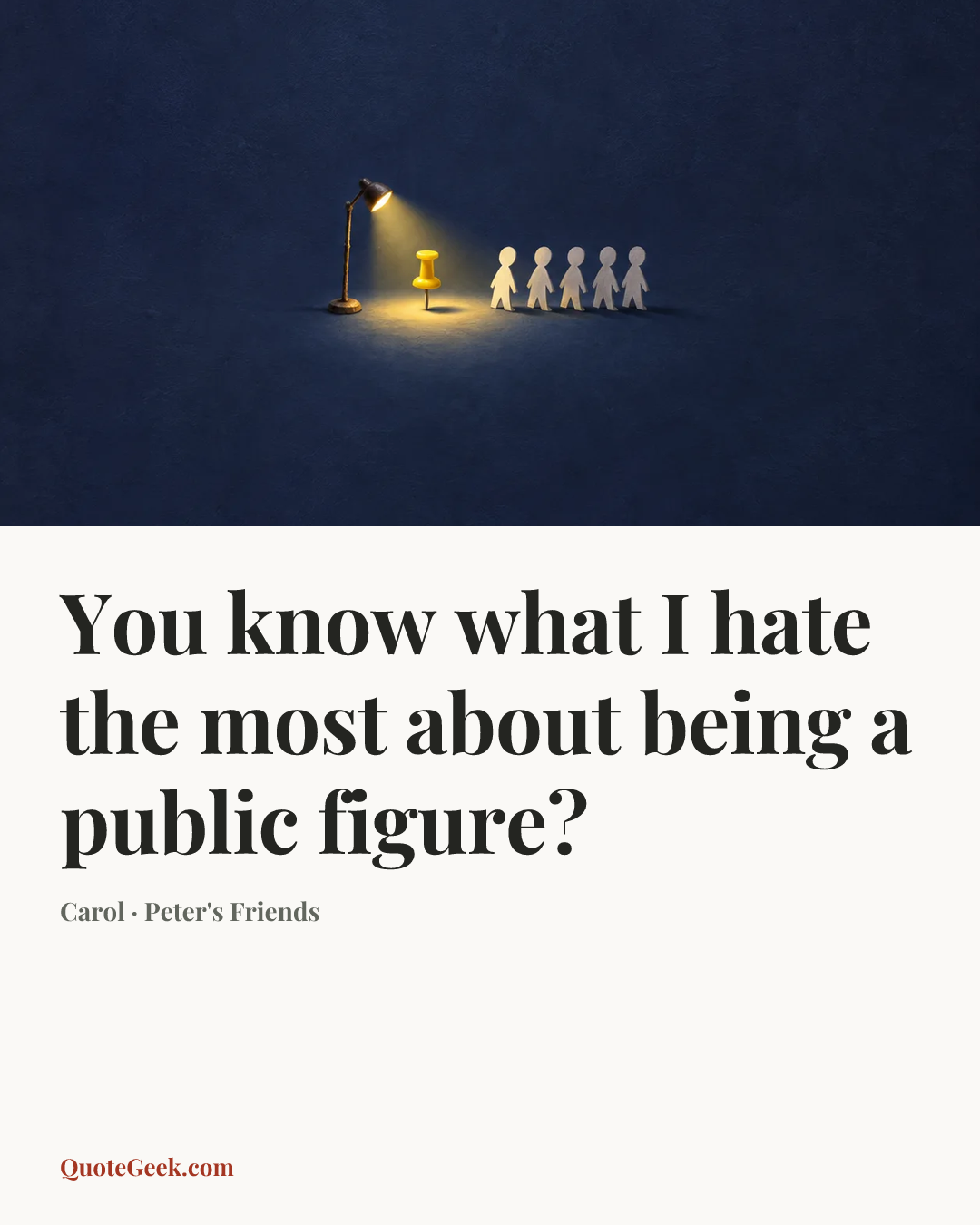 “You know what I hate the most about being a public figure?” — Carol · Peter's Friends. Illustrated QuoteGeek card.