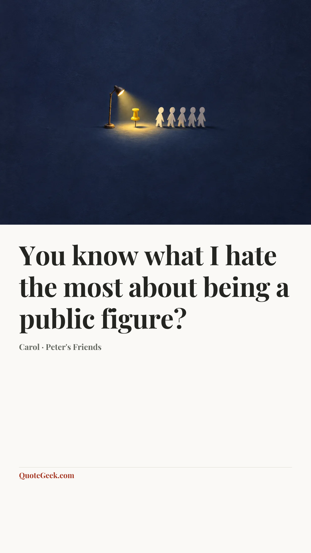 “You know what I hate the most about being a public figure?” — Carol · Peter's Friends. Illustrated QuoteGeek card.
