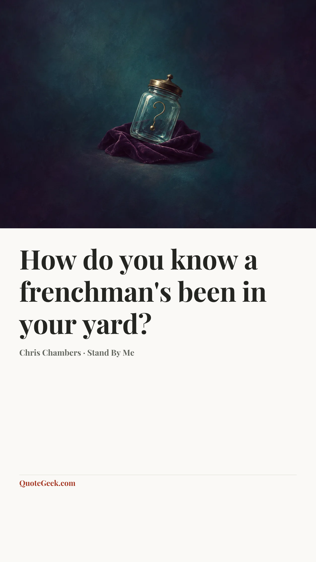 “How do you know a frenchman's been in your yard?” — Chris Chambers · Stand By Me. Illustrated QuoteGeek card.